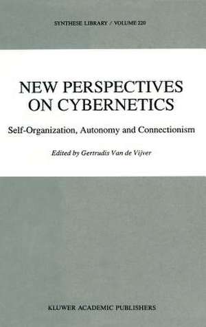 New Perspectives on Cybernetics: Self-Organization, Autonomy and Connectionism de G. Vijver