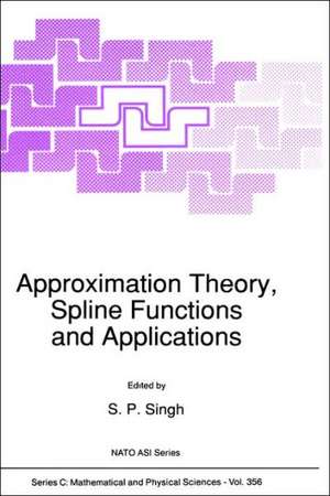 Approximation Theory, Spline Functions and Applications de S. P. Singh