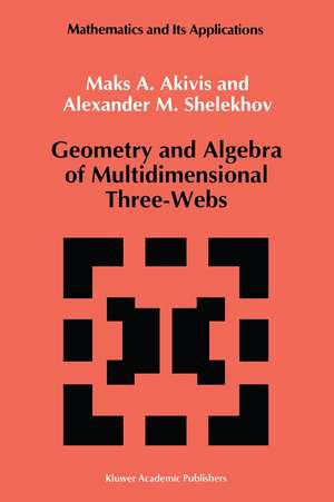 Geometry and Algebra of Multidimensional Three-Webs de M. Akivis