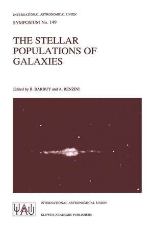 The Stellar Populations of Galaxies: Proceedings of the 149th Symposium of the International Astronomical Union, Held in Angra Dos Reis, Brazil, August 5–9, 1991 de B. Barbuy