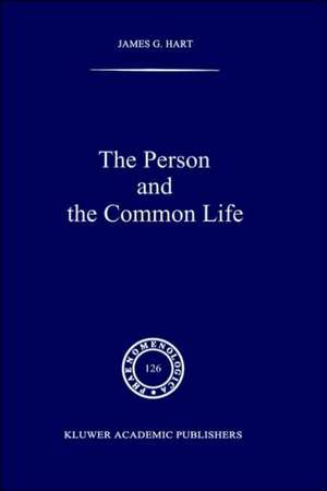 The Person and the Common Life: Studies in a Husserlian Social Ethics de J.G. Hart