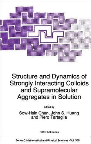 Structure and Dynamics of Strongly Interacting Colloids and Supramolecular Aggregates in Solution de Sow-Hsin Chen