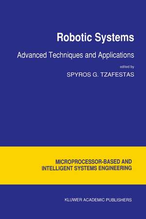 Robotic Systems: Advanced Techniques and Applications de S.G. Tzafestas