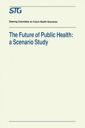 The Future of Public Health: A Scenario Study, Scenario Report Commissioned by the Steering Committee on Future Health Scenarios de Scenario Committee on the Future of Public Health