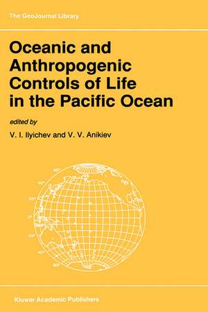 Oceanic and Anthropogenic Controls of Life in the Pacific Ocean: Proceedings of the 2nd Pacific Symposium on Marine Sciences, Nadhodka, Russia, August 11–19, 1988 de V.I. Ilyichev