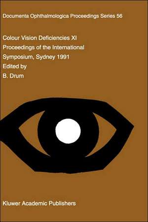 Colour Vision Deficiencies XI: Proceedings of the eleventh Symposium of the International Research Group on Colour Vision Deficiencies, held in Sydney, Australia 21–23 June 1991 including the joint IRGCVD-AIC Meeting on Mechanisms of Colour Vision 24 June 1991 de B. Drum