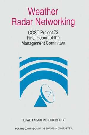 Weather Radar Networking (Cost 73 Project) Final Report: Edited for the Cost 73 Management Committee de Cost 73 Project