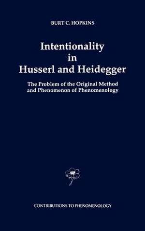 Intentionality in Husserl and Heidegger: The Problem of the Original Method and Phenomenon of Phenomenology de B.C. Hopkins