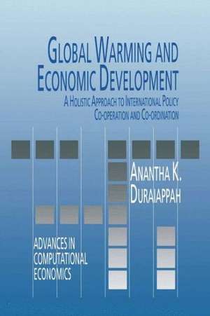 Global Warming and Economic Development: A Holistic Approach to International Policy Co-operation and Co-ordination de A.K. Duraiappah