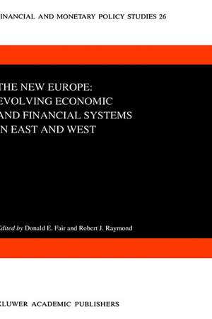 The New Europe: Evolving Economic and Financial Systems in East and West de D.E. Fair