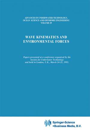 Wave Kinematics and Environmental Forces: Papers presented at a conference organized by the Society for Underwater Technology and held in London, U.K., March 24–25, 1993 de Society for Underwater Technology (SUT)