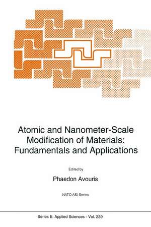 Atomic and Nanometer-Scale Modification of Materials: Fundamentals and Applications de NATO Advanced Research Workshop on Atomi