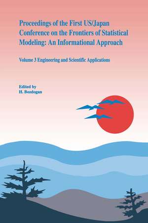 Proceedings of the First US/Japan Conference on the Frontiers of Statistical Modeling: An Informational Approach: Volume 3 Engineering and Scientific Applications de S.L. Sclove