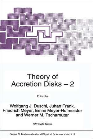 Theory of Accretion Disks 2: Proceedings of the NATO Advanced Research Workshop on Theory of Accreditation Disks — 2 Garching, Germany March 22–26, 1993 de Wolfgang J. Duschl