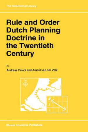 Rule and Order Dutch Planning Doctrine in the Twentieth Century de A. Faludi