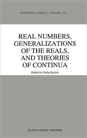 Real Numbers, Generalizations of the Reals, and Theories of Continua de P. Ehrlich