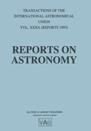 Reports on Astronomy: Transactions of the International Astronomical Union Volume Xxiia de Jacqueline Bergeron