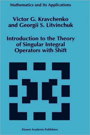 Introduction to the Theory of Singular Integral Operators with Shift de Viktor G. Kravchenko