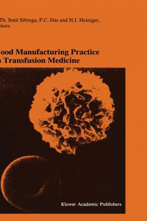 Good Manufacturing Practice in Transfusion Medicine: Proceedings of the Eighteenth International Symposium on Blood Transfusion, Groningen 1993, organized by the Red Cross Blood Bank Groningen-Drenthe de C.Th. Smit Sibinga