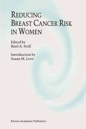 Reducing Breast Cancer Risk in Women: Introduction by Susan M. Love de B.A. Stoll