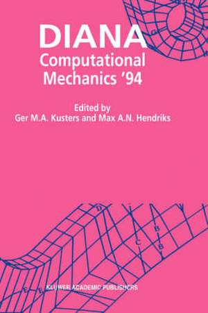 DIANA Computational Mechanics ‘94: Proceedings of the First International Diana Conference on Computational Mechanics de Ger M.A. Kusters