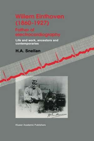 Willem Einthoven (1860–1927) Father of electrocardiography: Life and work, ancestors and contemporaries de H.A. Snellen