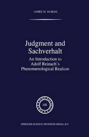 Judgment and Sachverhalt: An Introduction to Adolf Reinach’s Phenomenological Realism de J.M. Dubois