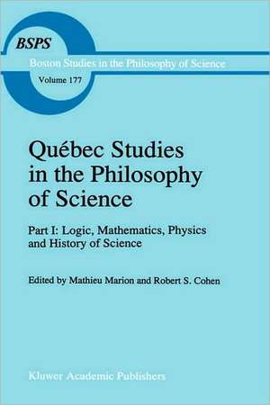 Québec Studies in the Philosophy of Science: Part I: Logic, Mathematics, Physics and History of Science de Mathieu Marion