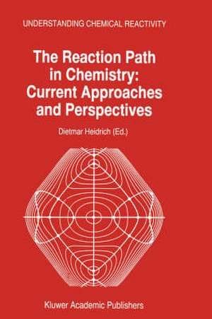 The Reaction Path in Chemistry: Current Approaches and Perspectives de D. Heidrich