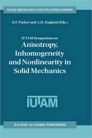 IUTAM Symposium on Anisotropy, Inhomogeneity and Nonlinearity in Solid Mechanics: Proceedings of the IUTAM-ISIMM Symposium held in Nottingham, U.K., 30 August – 3 September 1994 de David F. Parker