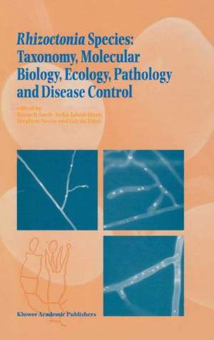 Rhizoctonia Species: Taxonomy, Molecular Biology, Ecology, Pathology and Disease Control de B. Sneh