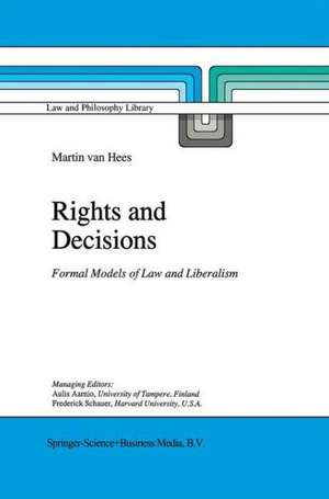 Rights and Decisions: Formal Models of Law and Liberalism de Martin V.B.P.M. van Hees