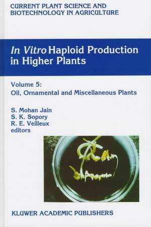 In Vitro Haploid Production in Higher Plants: Volume 5 — Oil, Ornamental and Miscellaneous Plants de S. Mohan Jain