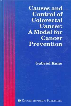 Causes and Control of Colorectal Cancer: A Model for Cancer Prevention de Gabriel A. Kune