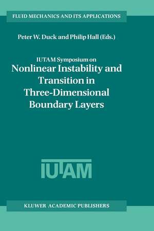 IUTAM Symposium on Nonlinear Instability and Transition in Three-Dimensional Boundary Layers: Proceedings of the IUTAM Symposium held in Manchester, U.K., 17–20 July 1995 de Peter W. Duck