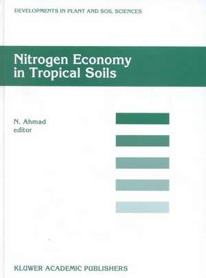 Nitrogen Economy in Tropical Soils: Proceedings of the International Symposium on Nitrogen Economy in Tropical Soils, held in Trinidad, W.I., January 9–14, 1994 de N. Ahmad