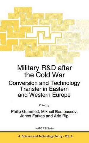 Military R&D after the Cold War: Conversion and Technology Transfer in Eastern and Western Europe de Philip Gummett