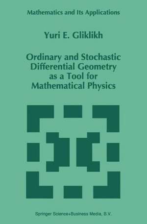 Ordinary and Stochastic Differential Geometry as a Tool for Mathematical Physics de Yuri E. Gliklikh