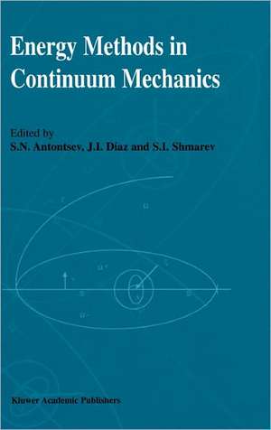 Energy Methods in Continuum Mechanics: Proceedings of the Workshop on Energy Methods for Free Boundary Problems in Continuum Mechanics, held in Oviedo, Spain, March 21–23, 1994 de S.N. Antontsev