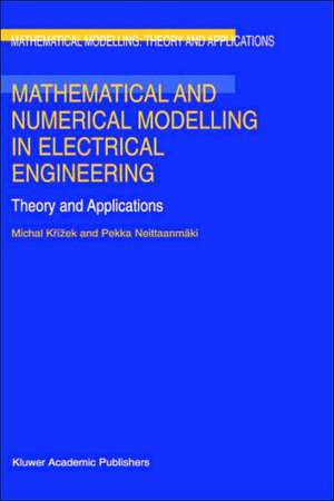 Mathematical and Numerical Modelling in Electrical Engineering Theory and Applications de Michal Krízek