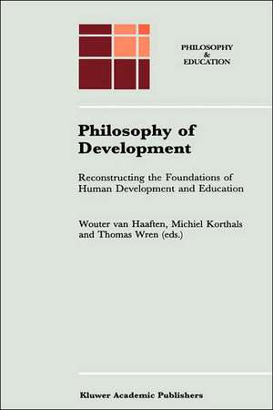 Philosophy of Development: Reconstructing the Foundations of Human Development and Education de A.W. van Haaften