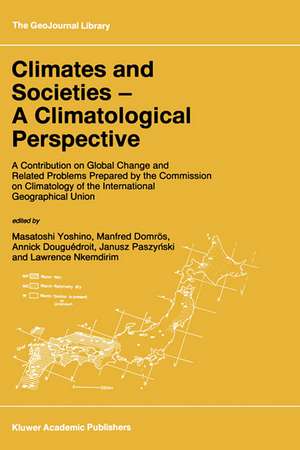 Climates and Societies - A Climatological Perspective: A Contribution on Global Change and Related Problems Prepared by the Commission on Climatology of the International Geographical Union de M. Yoshino