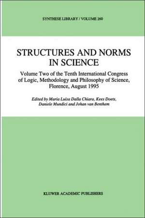 Structures and Norms in Science: Volume Two of the Tenth International Congress of Logic, Methodology and Philosophy of Science, Florence, August 1995 de Maria Luisa Dalla Chiara