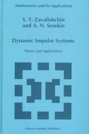 Dynamic Impulse Systems: Theory and Applications de S.T. Zavalishchin