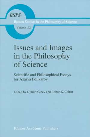 Issues and Images in the Philosophy of Science: Scientific and Philosophical Essays in Honour of Azarya Polikarov de D. Ginev