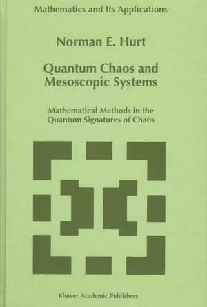 Quantum Chaos and Mesoscopic Systems: Mathematical Methods in the Quantum Signatures of Chaos de N. E. Hurt