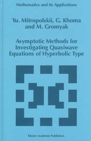 Asymptotic Methods for Investigating Quasiwave Equations of Hyperbolic Type de Yuri A. Mitropolsky