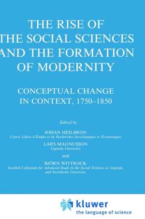 The Rise of the Social Sciences and the Formation of Modernity: Conceptual Change in Context, 1750–1850 de J. Heilbron