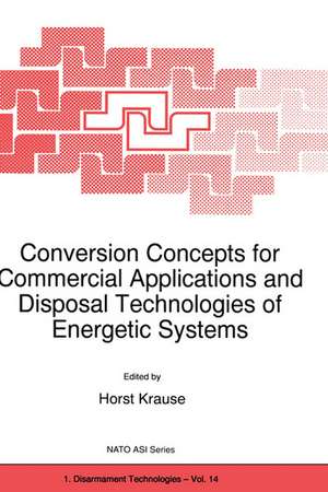 Conversion Concepts for Commercial Applications and Disposal Technologies of Energetic Systems de H. Krause