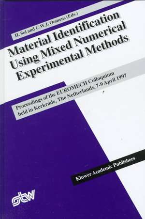 Material Identification Using Mixed Numerical Experimental Methods: Proceedings of the EUROMECH Colloquium held in Kerkrade, The Netherlands, 7–9 April 1997 de Hugo Sol